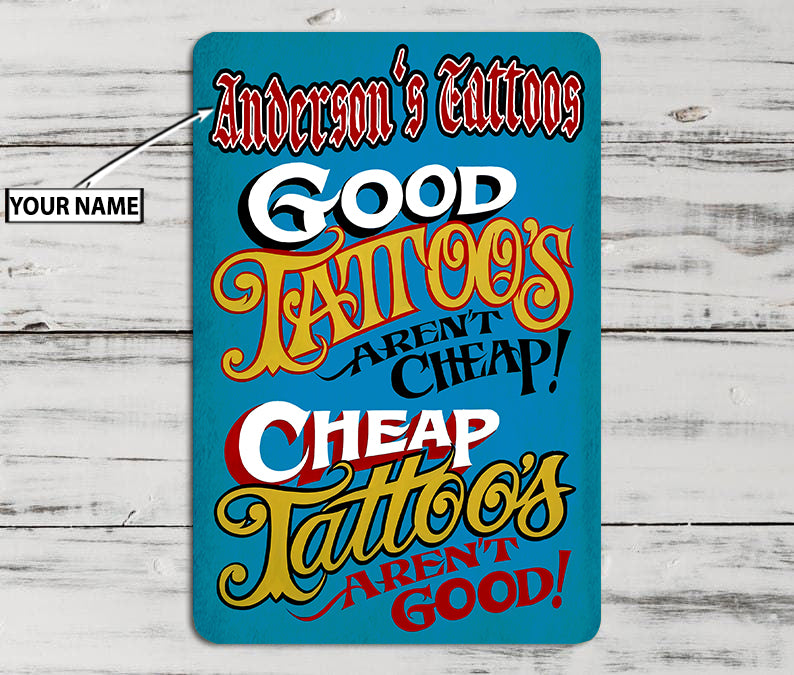 Personalized Tattoos Good Tattoos Aren't Cheap Vertical Metal Sign 09446